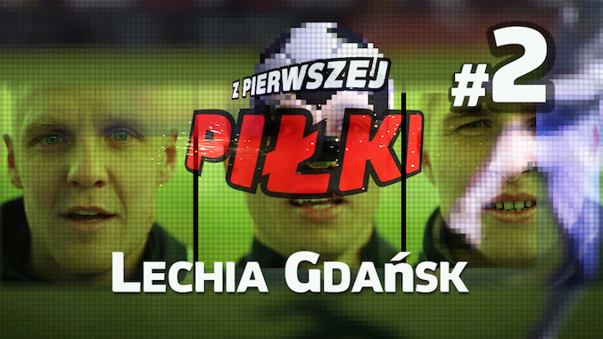 #2 Z pierwszej piłki: Lechia Gdańsk (wideo)