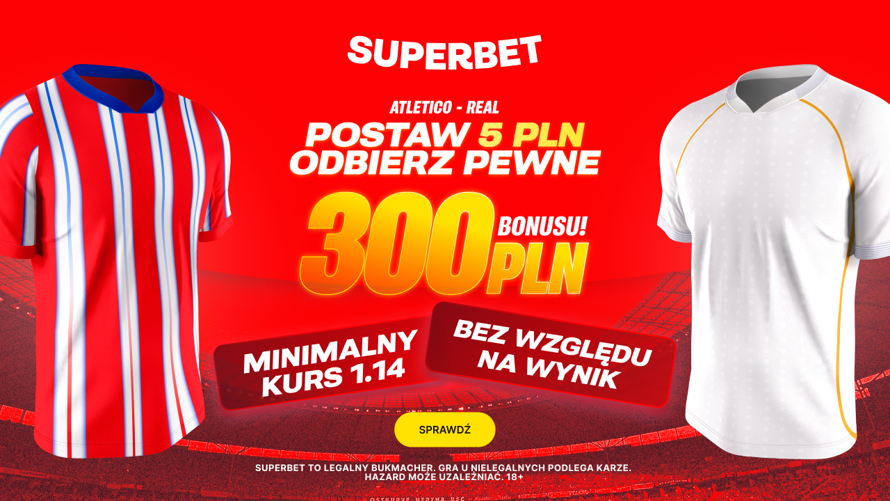 Pewne 300 PLN za 5 PLN. Promocja Superbet na mecz Atletico – Real